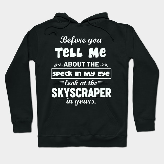 Before You Tell Me About The Speck In My Eye... Hoodie by CalledandChosenApparel